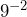 9^{-2}