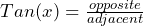 Tan(x)=\frac{opposite}{adjacent}