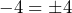 -4= \pm4