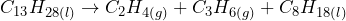 \[C_{13}H_{28(l)} \rightarrow C_2H_{4(g)} + C_3H_{6(g)} + C_8H_{18(l)} \]