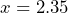 x=2.35