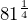 81^\frac{1}{4}