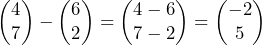 \[ \begin{pmatrix}4\\7\end{pmatrix} - \begin{pmatrix}6\\2\end{pmatrix} = \begin{pmatrix}4-6\\7-2\end{pmatrix} = \begin{pmatrix}-2\\5\end{pmatrix} \]