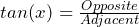 Rendered by QuickLaTeX.com tan(x)=\frac{Opposite}{Adjacent}