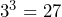 Rendered by QuickLaTeX.com 3^3=27