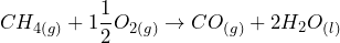 \[CH_{4(g)} + 1\frac{1}{2}O_{2(g)} \rightarrow CO_{(g)} + 2H_2O_{(l)}\]
