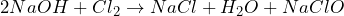 \[2NaOH + Cl_2 \rightarrow NaCl +H_2O + NaClO\]