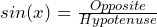 Rendered by QuickLaTeX.com sin(x)=\frac{Opposite}{Hypotenuse}