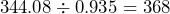 344.08 \div0.935=368