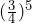 (\frac{3}{4})^5