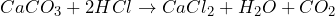 \[CaCO_3 + 2HCl \rightarrow CaCl_2 + H_2O + CO_2 \]