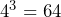 Rendered by QuickLaTeX.com 4^3=64