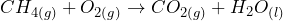 \[CH_{4(g)} + O_{2(g)} \rightarrow CO_{2(g)} + H_2O_{(l)}\]